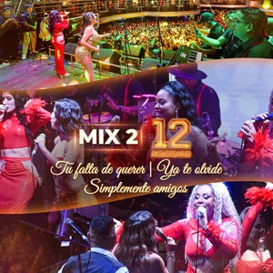 Mix 2: Tu falta de querer / Ya te olvide / Simplemente amigos (12 aniversario - En Vivo)