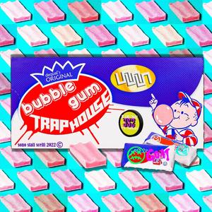 BUBBLEGUM TRAP HOUSE (Explicit)