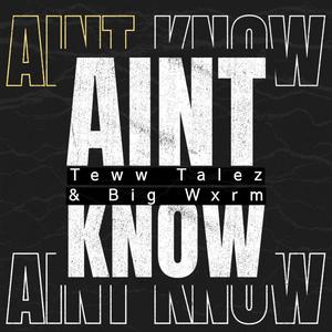Aint Know (feat. Big Wxrm) (Explicit)