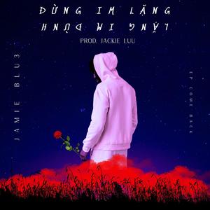 Đừng Im Lặng (feat. Jackie Luu & Tieu Binh)