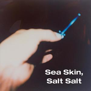 Sea Skin, Salt Salt