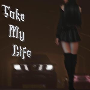 Take My Life (Explicit)