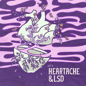 Heartache & LSD: Act II (Explicit)