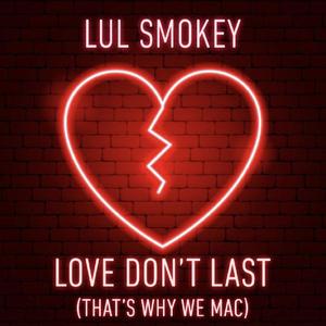 Love Dont Last (That's Why We M.A.C) Pt. 1 (Explicit)