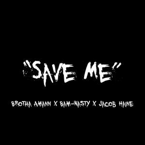 Save Me (feat. Brotha Amann & Bam-Nasty) [Explicit]