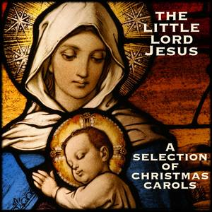 The Little Lord Jesus - A Selection of Christmas Carols