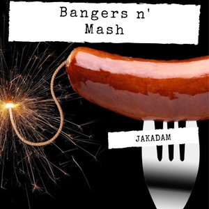 Bangers & Mash (Explicit)