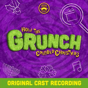 How the Grunch Cribbed Christmas (Original Cast Recording) [Explicit]