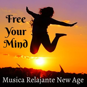 Free Your Mind - Musica Relajante New Age para Estudiar Poder de la Mente Subconsciente Alineación de Chakras con Sonidos Naturales Instrumentales