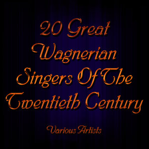 20 Great Wagnerian Singers Of The Twentieth Century