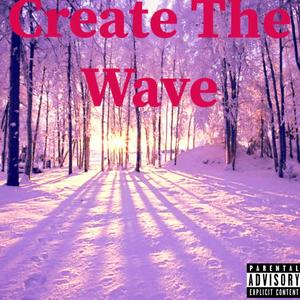 Create The Wave (Explicit)