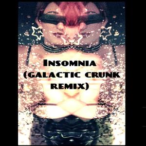 Insomnia:Galactic Crunk Remix (Explicit)