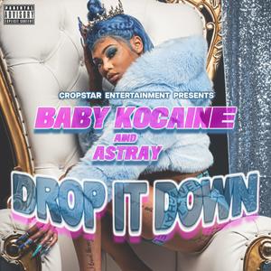 Drop it Down (feat. Baby kocaine & Astray) [Explicit]