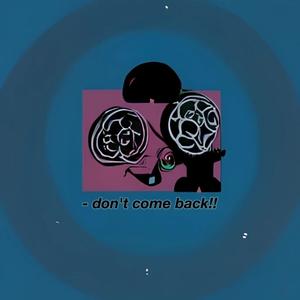 don't come back!! (Explicit)