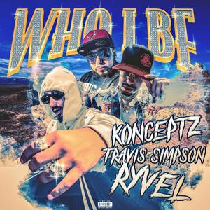 Who I Be (feat. Travis Simpson & Ryvel) (Explicit)