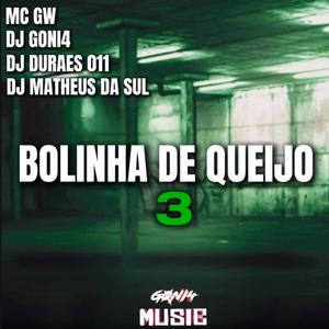 Bolinha de Queijo 3 (feat. DJ Matheus da Sul & Dj Durães 011) (Explicit)