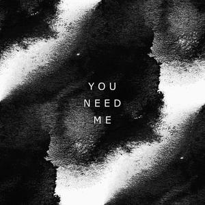 You Need Me (Explicit)