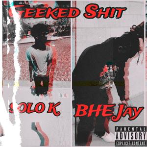 Geeked **** (feat. Solo K) [Explicit]