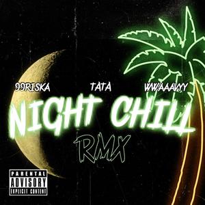 Night Chill (feat. TATA & wwaaavyy) [rmx] [Explicit]