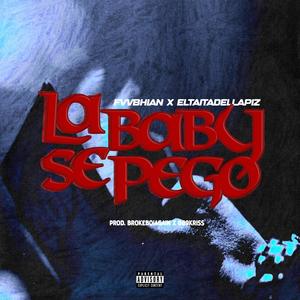 LA BABY SE PEGO (feat. ELTAITADELLAPIZ) (Explicit)