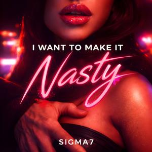 I Want To Make It Nasty