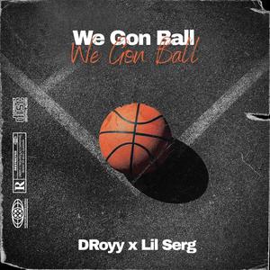 We Gon Ball (feat. Lil Serg) [Explicit]