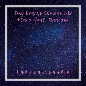 Tiny Hearts Explode Like Stars (feat. Maarya)