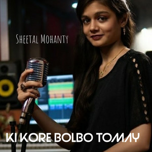 Ki Kore Bolbo Tomay (Female Version)