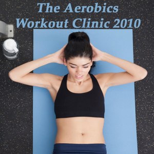 The Aerobics Workout Clinic 2010 Megamix (Fitness, Cardio & Aerobic Sessions) Even 32 Counts