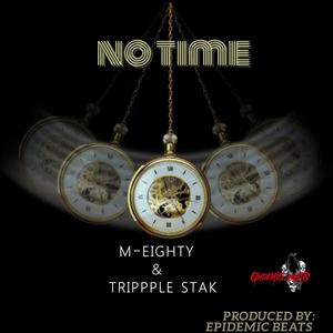 No Time (feat. M-Eighty & Trippple Stak) [Explicit]