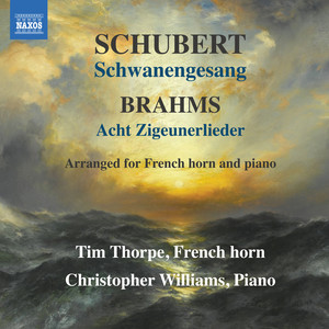 SCHUBERT, F.: Schwanengesang / BRAHMS, J.: 11 Zigeunerlieder (excerpts) [arr. T. Thorpe for horn and piano] [Thorpe, C. Williams]