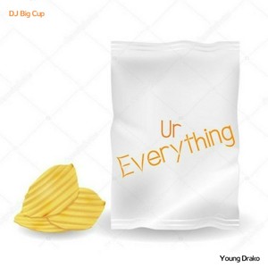 Ur Everything (feat. DJ Big Cup) [Explicit]