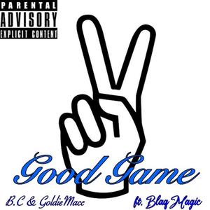 Good Game (feat. B.C & GoldieMacc) [Explicit]