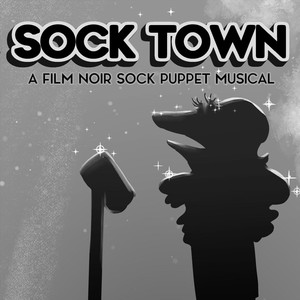 Sock Town: A Film Noir Sock Puppet Musical (Explicit)