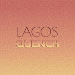 Lagos Quench