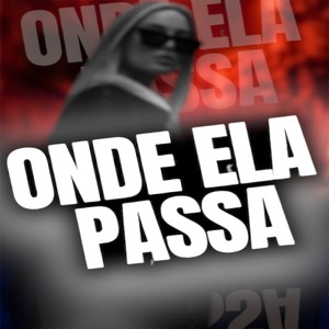 ONDE ELA PASSA