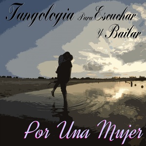 Por una Mujer (Tangología Para Escuchar y Bailar)