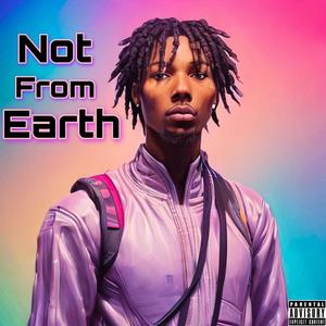 Not From Earth (Explicit)