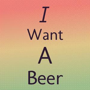 I Want A Beer