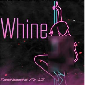 Whine (feat. I.Z)