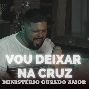 Vou Deixar na Cruz