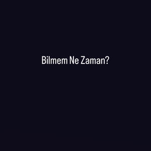 Bilmem Ne Zaman? (Explicit)
