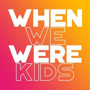 When We Were Kids