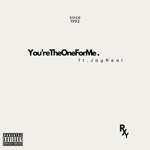 You're The One For Me (feat. JayReal) (Explicit)