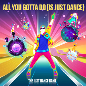 All You Gotta Do(Is Just Dance)
