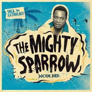 Soca Anthology: Dr. Bird - The Mighty Sparrow