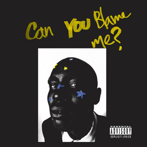 Can You Blame Me? (Explicit)