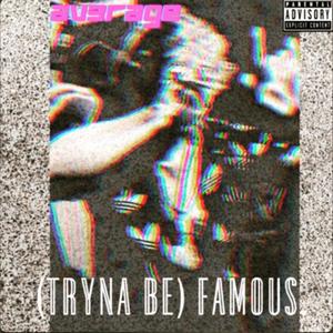 (Tryna Be) Famous (Explicit)