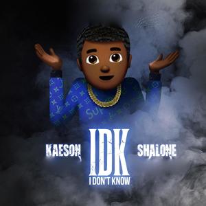 IDK (feat. Shalone) [Explicit]