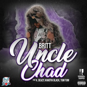 Uncle Chad (Screwed & Chopped) [feat. K. Deazy, Khaotik Black & Tum Tum] [Explicit]